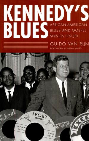 Kennedy's Blues: African-American Blues and Gospel Songs on JFK Kennedy's Blues: African-American Blues and Gospel Songs on JFK