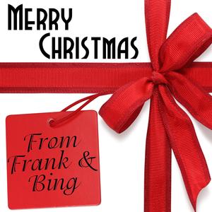 Merry Christmas From Frank & Bing Merry Christmas From Frank & Bing