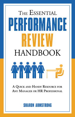 The Essential Performance Review Handbook: A Quick and Handy Resource For Any Manager or HR Professional The Essential Performance Review Handbook: A Quick and Handy Resource For Any Manager or HR Professional