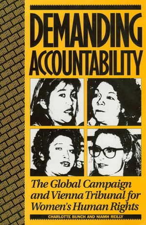 Demanding Accountability: The Global Campaign and Vienna Tribunal for Women's Human Rights Demanding Accountability: The Global Campaign and Vienna Tribunal for Women's Human Rights