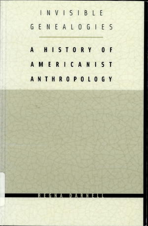 Invisible Genealogies: A History of Americanist Anthropology Invisible Genealogies: A History of Americanist Anthropology