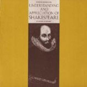 Understanding and Appreciation of Shakespeare Understanding and Appreciation of Shakespeare