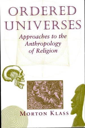 Ordered Universes: Approaches to the Anthropology of Religion Ordered Universes: Approaches to the Anthropology of Religion