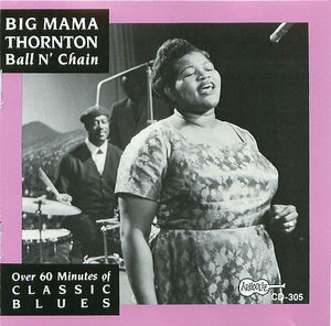 Big Mama Thornton: Ball N' Chain Big Mama Thornton: Ball N' Chain