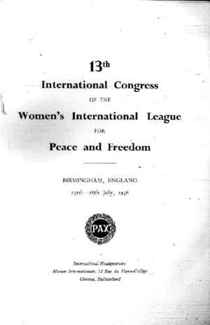13th International Congress of the Women's International League for Peace and Freedom, Birmingham, England, 23rd - 28th July, 1956 13th International Congress of the Women's International League for Peace and Freedom, Birmingham, England, 23rd - 28th July, 1956