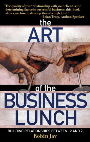 The Art of the Business Lunch The Art of the Business Lunch