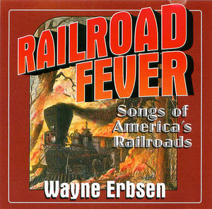 Railroad Fever: Songs of America's Railroads Railroad Fever: Songs of America's Railroads