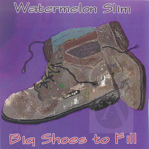 Watermelon Slim: Big Shoes to Fill Watermelon Slim: Big Shoes to Fill