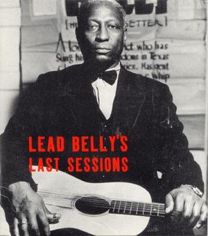 Lead Belly's Last Sessions Lead Belly's Last Sessions