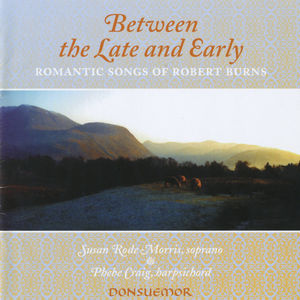 Between Late and Early - Romantic Songs of Robert Burns (1759-1796) Between Late and Early - Romantic Songs of Robert Burns (1759-1796)