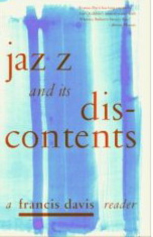 Jazz and its Discontents: A Francis Davis Reader Jazz and its Discontents: A Francis Davis Reader