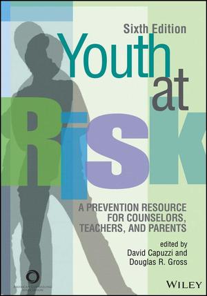 Youth at Risk: A Prevention Resource for Counselors, Teachers, and Parents, 6th Edition Youth at Risk: A Prevention Resource for Counselors, Teachers, and Parents, 6th Edition