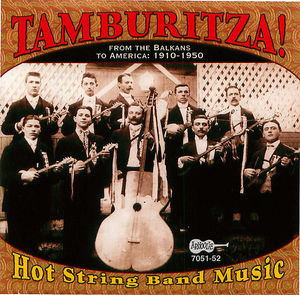Tamburitza! - Hot String Band Music From The Balkans To America: 1910-1950 (CD 1) Tamburitza! - Hot String Band Music From The Balkans To America: 1910-1950 (CD 1)