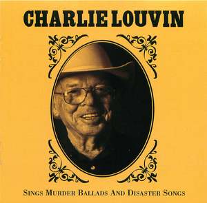 Charlie Louvin Sings Murder Ballads and Disaster Songs Charlie Louvin Sings Murder Ballads and Disaster Songs