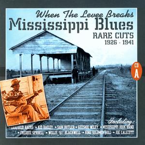 When The Levee Breaks: Mississippi Blues Rare Cuts 1926-1941 (CD A) When The Levee Breaks: Mississippi Blues Rare Cuts 1926-1941 (CD A)