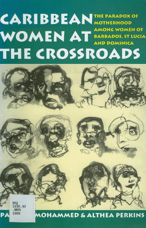 Caribbean Women at the Crossroads: The Paradox of Motherhood Among Women of Barbados, St. Lucia and Dominica Caribbean Women at the Crossroads: The Paradox of Motherhood Among Women of Barbados, St. Lucia and Dominica
