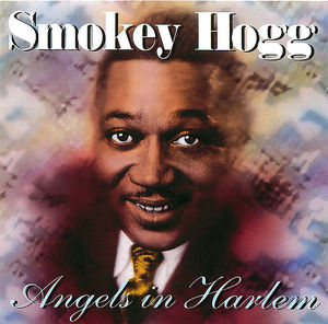 Smokey Hogg: Angels In Harlem Smokey Hogg: Angels In Harlem