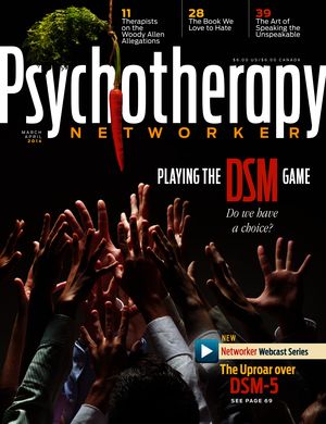 Psychotherapy Networker, Vol. 38, No. 2, March-April 2014 Psychotherapy Networker, Vol. 38, No. 2, March-April 2014