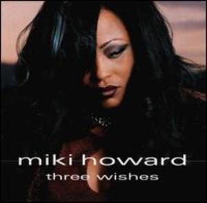 Miki Howard: Three Wishes Miki Howard: Three Wishes