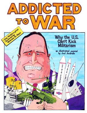 Addicted to War: Why the U.S. Can't Kick Militarism Addicted to War: Why the U.S. Can't Kick Militarism