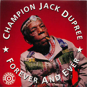Champion Jack Dumpree: Forever and Ever Champion Jack Dumpree: Forever and Ever