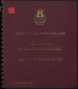 Argentine-Chile Frontier Case: Memorial of the Argentine Republic - Annex of Documents I Argentine-Chile Frontier Case: Memorial of the Argentine Republic - Annex of Documents I