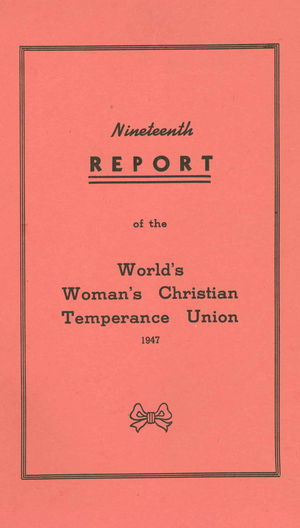Nineteenth Report of the World's Woman's Christian Temperance Union: Minutes of the Seventeenth Convention, June 5-10, 1947, Asbury Park, New Jersey, USA Nineteenth Report of the World's Woman's Christian Temperance Union: Minutes of the Seventeenth Convention, June 5-10, 1947, Asbury Park, New Jersey, USA