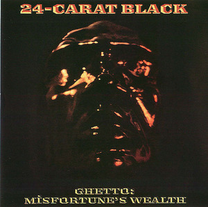 24-Carat Black: Ghetto: Misfortune's Wealth 24-Carat Black: Ghetto: Misfortune's Wealth