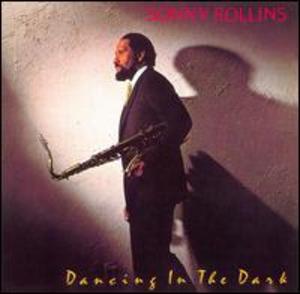 Sonny Rollins: Dancing in the Dark Sonny Rollins: Dancing in the Dark