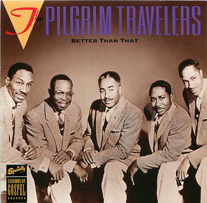 The Pilgrim Travelers: Better Than That The Pilgrim Travelers: Better Than That