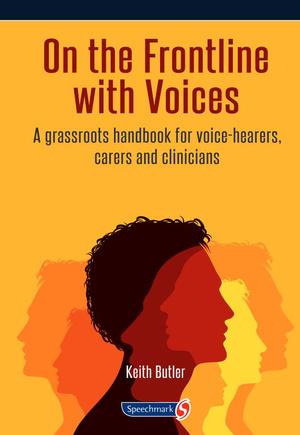 On the Frontline with Voices: A Grassroots Handbook for Voice-hearers, Carers and Clinicians On the Frontline with Voices: A Grassroots Handbook for Voice-hearers, Carers and Clinicians