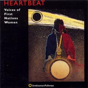 Heartbeat: Voices of First Nations Women Heartbeat: Voices of First Nations Women