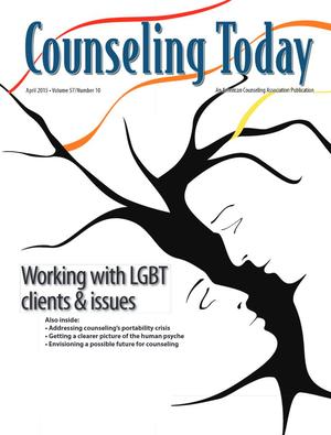 Counseling Today, Vol. 57, No. 10, April 2015, Working With LGBT Clients & Issues Counseling Today, Vol. 57, No. 10, April 2015, Working With LGBT Clients & Issues