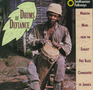 Drums of Defiance: Maroon Music from the Earliest Free Black Communities of Jamaica Drums of Defiance: Maroon Music from the Earliest Free Black Communities of Jamaica