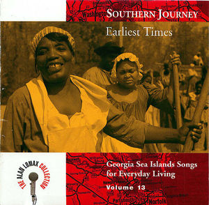 Southern Journey Vol. 13: Earliest Times - Georgia Sea Island Songs for Everyday Living Southern Journey Vol. 13: Earliest Times - Georgia Sea Island Songs for Everyday Living