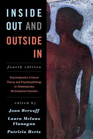 Inside Out and Outside In: Psychodynamic Clinical Theory and Psychopathology in Contemporary Multicultural Contexts (Fourth Edition) Inside Out and Outside In: Psychodynamic Clinical Theory and Psychopathology in Contemporary Multicultural Contexts (Fourth Edition)