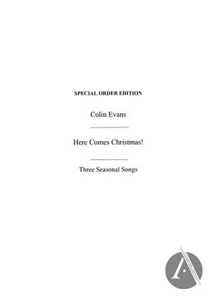 Here Comes Christmas! (Three Seasonal Songs) Here Comes Christmas! (Three Seasonal Songs)