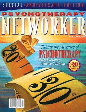 Psychotherapy Networker, Vol. 36, No. 2, March-April 2012 Psychotherapy Networker, Vol. 36, No. 2, March-April 2012