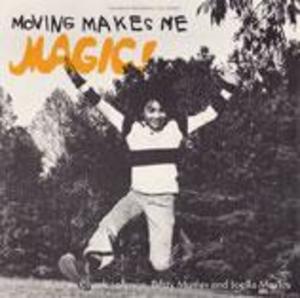 Moving Makes Me Magic Moving Makes Me Magic