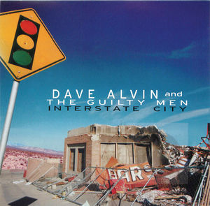Dave Alvin and the Guilty Men: Interstate City Dave Alvin and the Guilty Men: Interstate City