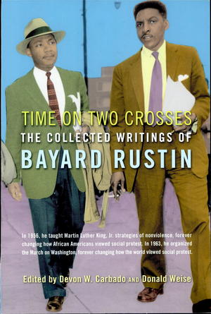 Time on Two Crosses: The Collected Writings of Bayard Rustin Time on Two Crosses: The Collected Writings of Bayard Rustin