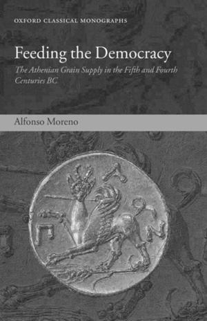 Feeding the Democracy: The Athenian Grain Supply in the Fifth and Fourth Centuries B.C. Feeding the Democracy: The Athenian Grain Supply in the Fifth and Fourth Centuries B.C.