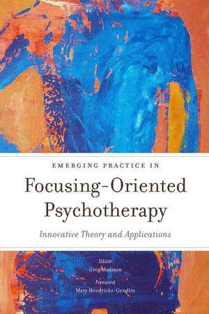 Emerging Practice in Focusing-Oriented Psychotherapy Emerging Practice in Focusing-Oriented Psychotherapy