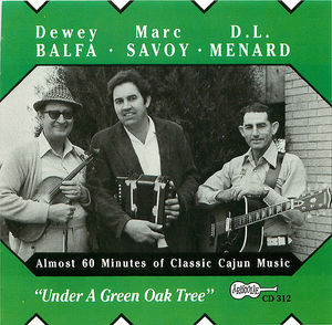 Dewey Balfa, Marc Savoy, & D.L. Menard: En Bas du Chêne Vert Dewey Balfa, Marc Savoy, & D.L. Menard: En Bas du Chêne Vert