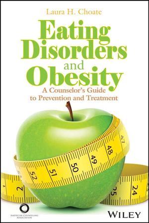 Eating Disorders and Obesity: A Counselor's Guide to Prevention and Treatment Eating Disorders and Obesity: A Counselor's Guide to Prevention and Treatment