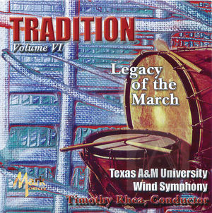 Texas A&M University Wind Symphony: Tradition, Legacy of the March, Vol. 6 Texas A&M University Wind Symphony: Tradition, Legacy of the March, Vol. 6