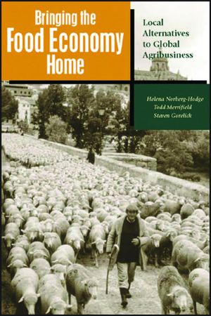 Bringing the Food Economy Home: Local Alternatives to Global Agribusiness Bringing the Food Economy Home: Local Alternatives to Global Agribusiness