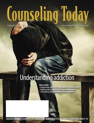 Counseling Today, Vol. 57, No. 8, February 2015, Understanding Addiction Counseling Today, Vol. 57, No. 8, February 2015, Understanding Addiction