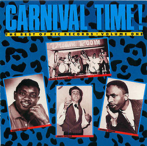 Carnival Time! The Best of Ric Records, Volume 1 Carnival Time! The Best of Ric Records, Volume 1