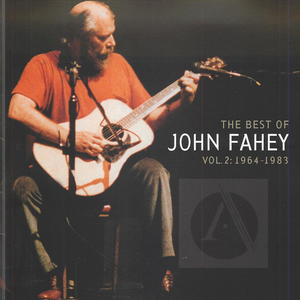 The Best of John Fahey, Vol. 2: 1964-1983 The Best of John Fahey, Vol. 2: 1964-1983